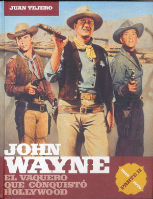 JOHN WAYNE PARTE-II 1956-1979. EL VAQUERO QUE CONQUISTO HOLLYWOOD