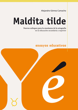 MALDITA TILDE. NUEVOS ENFOQUES ENSEÑANZA DE ORTOGRAFIA
