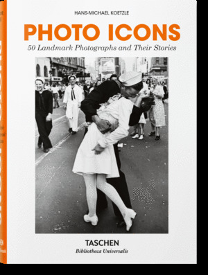 PHOTO ICONS. 50 LANDMARK PHOTOGRAPHS AND THEIR STORIES