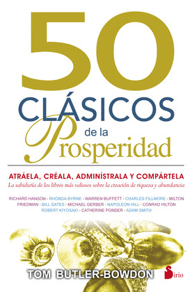 50 CLÁSICOS DE LA PROSPERIDAD (LA SABIDURÍA DE LOS LIBROS MÁS VALIOSOS SOBRE LA CREACIÓN DE RIQUEZA Y ABU