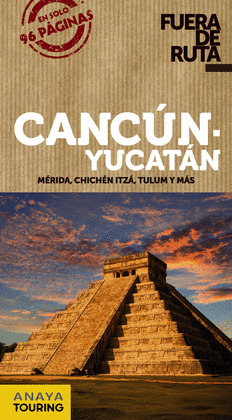 CANCÚN Y YUCATÁN. GUÍA FUERA DE RUTA (2018)