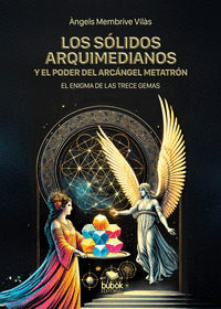 LOS SÓLIDOS ARQUIMEDIANOS Y EL PODER DEL ARCÁNGEL METATRÓN EL ENIGMA DE LAS TREC