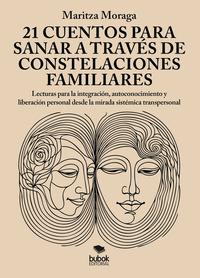 21 CUENTOS PARA SANAR  A TRAVÉS DE CONSTELACIONES FAMILIARES