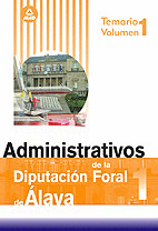 ADMINISTRATIVOS DE LA DIPUTACIÓN FORAL DE ÁLAVA. TEMARIO. VOLUMEN I