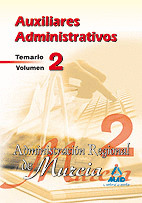 AUXILIARES ADMINISTRATIVOS DE LA ADMINISTRACIÓN REGIONAL DE MURCIA. TEMARIO.VOLU