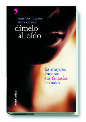 DIMELO AL OIDO: LAS MUJERES CUENTAN SUS FANTASIAS SEXUALES