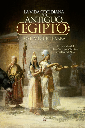 VIDA COTIDIANA EN EL ANTIGUO EGIPTO, LA