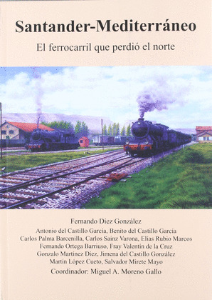 SANTANDER - MEDITERRANEO EL FERROCARRIL QUE PERDIO EL NORTE