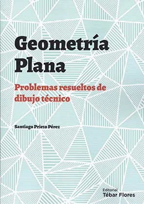GEOMETRÍA PLANA, PROBLEMAS RESUELTOS DE DIBUJO TÉCNICO