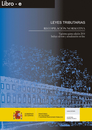 LEYES TRIBUTARIAS. RECOPILACIÓN NORMATIVA. VIGÉSIMA QUINTA EDICIÓN.  AÑO 2014
