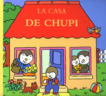 CHUPI. LA CASA DE CHUPI (A PARTIR DE 3 AÑOS)