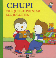 CHUPI 09. CHUPI NO QUIERE PRESTAR SUS JUGUETES (+ 3 AÑOS)