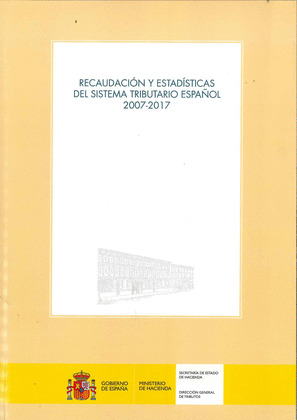 RECAUDACION Y ESTADISTICAS DEL SISTEMA TRIBUTARIO ESPAÑOL 2007-2017