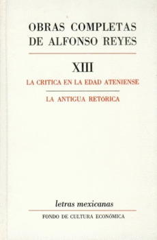 OBRAS COMPLETAS, XIII : LA CRITICA EN LA EDAD ATENIENSE, LA ANTIGUA RETORICA