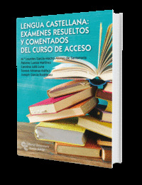 LENGUA CASTELLANA: EXAMENES RESUELTOS Y COMENTADOS DEL CURSO DE ACCESO