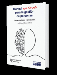 MANUAL APASIONADO PARA LA GESTIÓN DE PERSONAS. CONVERSACIONES Y ENTREVISTAS