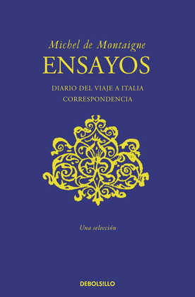 ENSAYOS (SELECCIÓN) / DIARIO DEL VIAJE A ITALIA / CORRESPONDENCIA / EFEMÉRIDES Y SENTENCIAS