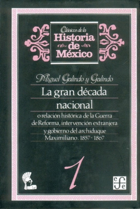LA GRAN DÉCADA NACIONAL, O RELACIÓN HISTÓRICA DE LA GUERRA DE REFORMA, INTERVENC