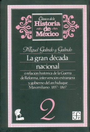 LA GRAN DÉCADA NACIONAL, O RELACIÓN HISTÓRICA DE LA GUERRA DE REFORMA, INTERVENC