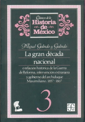 LA GRAN DÉCADA NACIONAL, O RELACIÓN HISTÓRICA DE LA GUERRA DE REFORMA, INTERVENC