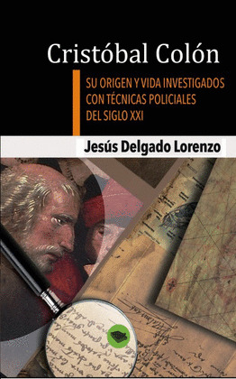 CRISTÓBAL COLÓN - SU ORIGEN Y VIDA INVESTIGADOS CON TÉCNICAS POLICIALES DEL SIGL