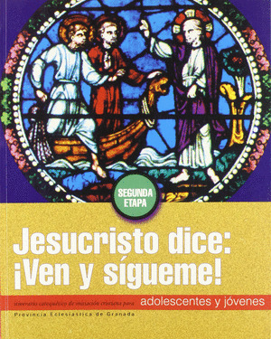 JESUCRISTO DICE: ¡VEY Y SIGUEME! (SEGUNDA ETAPA DE CATEQUESIS)