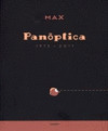 MAX, PANÓPTICA 1973-2011