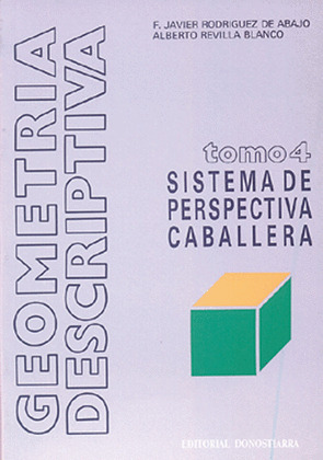 GEOMETRÍA DESCRIPTIVA.TOMO IV. SISTEMA DE PERSPECTIVA CABALLERA.
