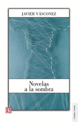 NOVELAS A LA SOMBRA / JAVIER VASCONEZ ; PROLOGO, CHRISTOPHER DOMINGUEZ MICHAEL.