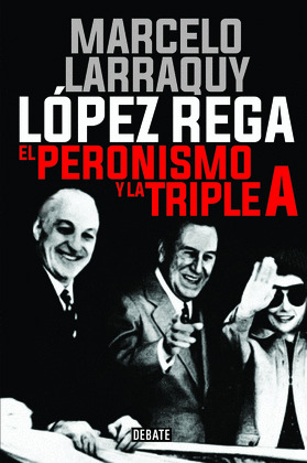 LÓPEZ REGA: EL PERONISMO Y LA TRIPLE A