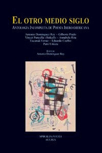 OTRO MEDIO SIGLO, EL (ANTOLOGÍA INCOMPLETA DE POESÍA IBEROAMERICANA)