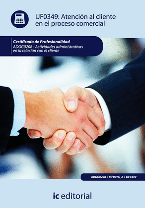 UF0349: ATENCIÓN AL CLIENTE EN EL PROCESO COMERCIAL (AJUST. AL CERT. PROF. ACTIV