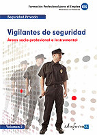 VIGILANTES DE SEGURIDAD, VOLUMEN 2. AREAS SOCIO PROFESIONAL E INSTRUMENTAL