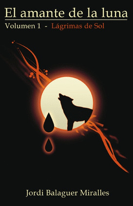 AMANTE DE LA LUNA, EL. VOL.1. LAGRIMAS DE SOL (2ª EDICIO)