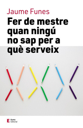 FER DE MESTRE QUAN NINGU NO SAP PER A QUE SERVEIX