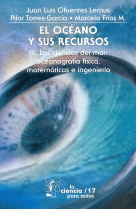 EL OCÉANO Y SUS RECURSOS, III. LAS CIENCIAS DEL MAR: OCEANOGRAFÍA FÍSICA, MATEMÁ