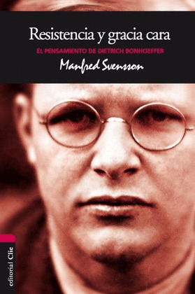 EL PENSAMIENTO DE DIETRICH BONHOEFFER, RESISTENCIA Y GRACIA CARA