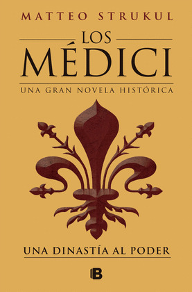 LOS MÉDICI. UNA DINASTÍA AL PODER (LOS MÉDICI 1)