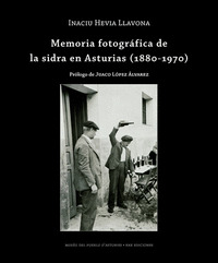 MEMORIA FOTOGRAFICA DE LA SIDRA EN ASTURIAS 1880 1970