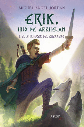 ERIK, HIJO DE ARKHELAN I. EL AMANECER DEL GUERRERO