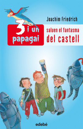 TRES I UN PAPAGAI. SALVEN EL FANTASMA DEL CASTELL
