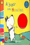 A JUGAR CON MANCHAS - UN LIBRO PARA TOCAR Nº1