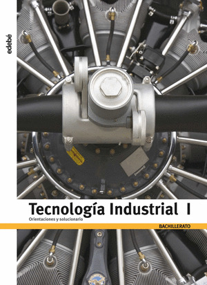 TECNOLOGÍA INDUSTRIAL, 1 BACHILLERATO. ORIENTACIONES Y SOLUCIONARIO
