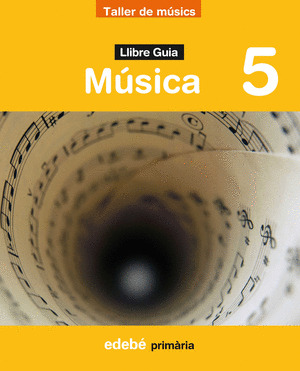 PROJECTE TALLER DE MÚSICS, MÚSICA, 5 EDUCACIÓ PRIMÀRIA. LLIBRE GUIA