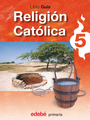 RELIGIÓN CATÓLICA, 5 EDUCACIÓN PRIMARIA. LIBRO GUÍA