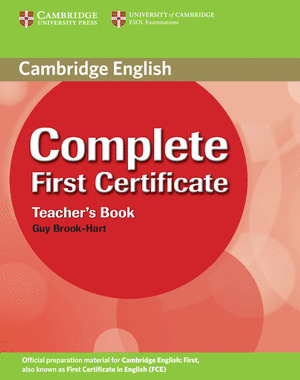 COMPLETE FIRST CERTIFICATE. TEACHERŽS BOOK. CAMBRIDGE