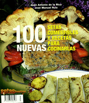 100 NUEVAS SETAS COMESTIBLES Y RECETAS PARA COCINARLAS