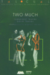 TWO MUCH