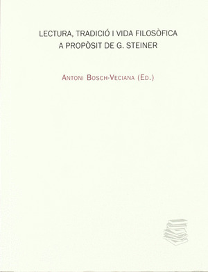 LECTURA I TRADICIÓ I VIDA FILOSÒFICA A PROPÒSIT DE G. STEINER