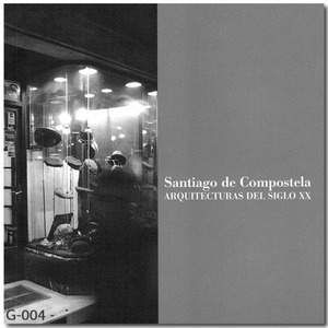 SANTIAGO DE COMPOSTELA, ARQUITECTURAS DEL SIGLO XX